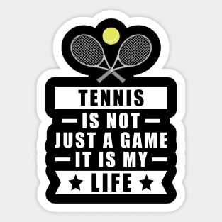 Tennis Is Not Just A Game, It Is My Life Sticker